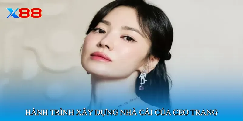 Hành trình xây dựng nhà cái của CEO Trang