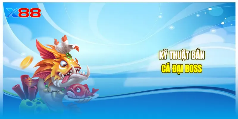 Kỹ thuật bắn cá đại boss